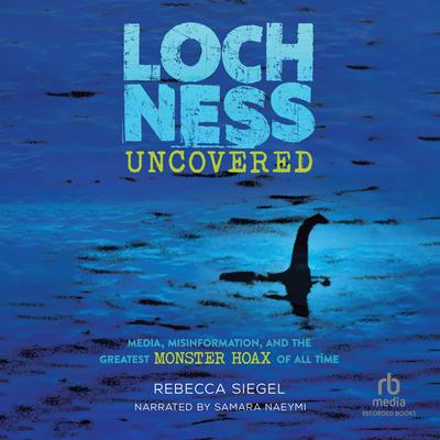 Loch Ness Uncovered by Rebecca Siegel audiobook