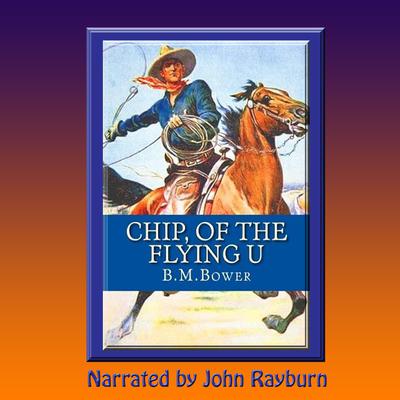 Chip, of the Flying U by B. M. Bower audiobook