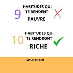 9 Habitudes qui te rendent Pauvre, 10 Habitudes qui te rendront Riche by Malik LEFFAD audiobook