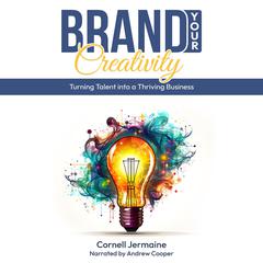 Brand Your Creativity by Cornell Jermaine audiobook