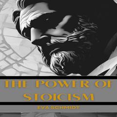 THE POWER OF STOICISM by EVA SCHMIDT audiobook