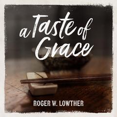 A Taste of Grace by Roger W. Lowther audiobook