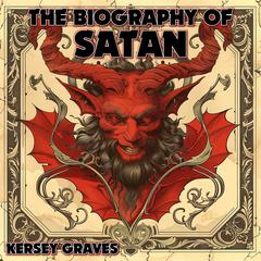 The Biography Of Satan by Kersey Graves audiobook