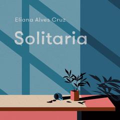 Solitaria by Eliana Alves Cruz audiobook