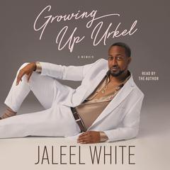 Growing Up Urkel by Jaleel White audiobook