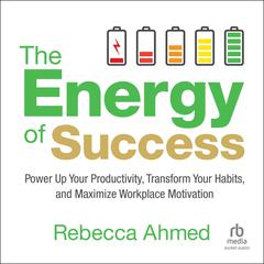 The Energy of Success by Rebecca Ahmed audiobook