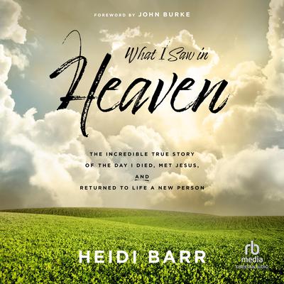 What I Saw in Heaven by Heidi Barr audiobook