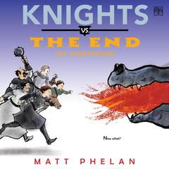 Knights vs. the End (of Everything) by Matt Phelan audiobook