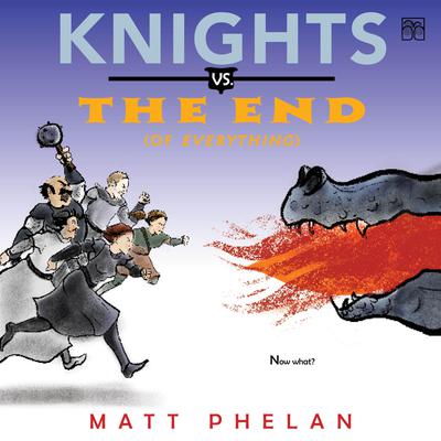 Knights vs. the End (of Everything) by Matt Phelan audiobook