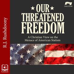 Our Threatened Freedom by R. J. Rushdoony audiobook