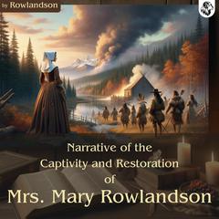 Narrative of the Captivity and Restoration of Mrs. Mary Rowlandson by Mary Rowlandson audiobook
