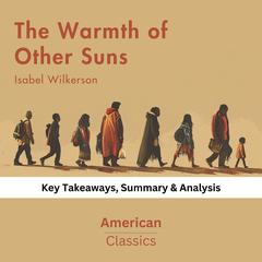 The Warmth of Other Suns by Isabel Wilkerson by American Classics audiobook