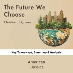 The Future We Choose by Christiana Figueres by American Classics audiobook