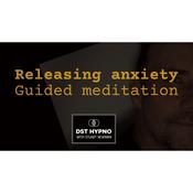 Releasing Anxiety - A guided meditation - DST Hypno with Stu Newman by  Stuart Newman audiobook