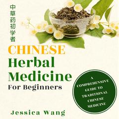 Chinese Herbal Medicine for Beginners by Jessica Wang audiobook