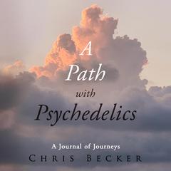 A Path with Psychedelics by Chris Becker audiobook