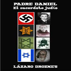 PADRE DANIEL. EL SACERDOTE JUDIO by Lázaro Droznes audiobook