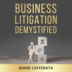 Business Litigation Demystified by Diane Cafferata audiobook