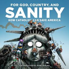 For God, Country, and Sanity by CatholicVote  audiobook