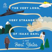 The Very Long, Very Strange Life of Isaac Dahl by  Bart Yates audiobook