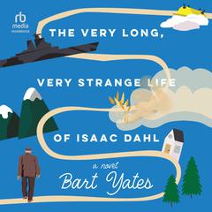 The Very Long, Very Strange Life of Isaac Dahl by Bart Yates audiobook