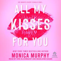 All My Kisses for You by Monica Murphy audiobook