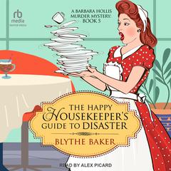 The Happy Housekeeper's Guide to Disaster by Blythe Baker audiobook