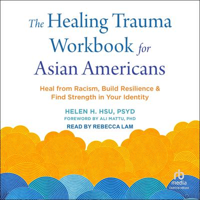 The Healing Trauma Workbook for Asian Americans by Helen H. Hsu audiobook