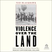 Violence Over the Land by  Prof. Ned Blackhawk audiobook