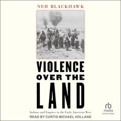 Violence Over the Land by Ned Blackhawk audiobook
