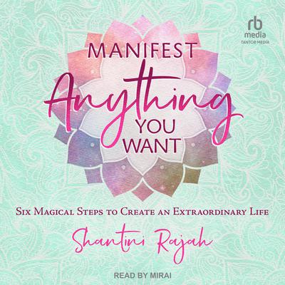 Manifest Anything You Want by Shantini Rajah audiobook