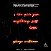 I Can Give You Anything But Love by  Gary Indiana audiobook