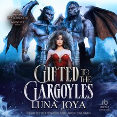 Gifted to the Gargoyles by Luna Joya audiobook