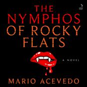 The Nymphos of Rocky Flats by  Mario Acevedo audiobook