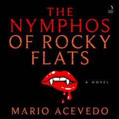 The Nymphos of Rocky Flats by Mario Acevedo audiobook