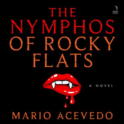 The Nymphos of Rocky Flats by Mario Acevedo audiobook