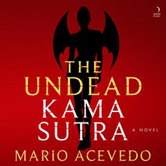 The Undead Kama Sutra by Mario Acevedo audiobook