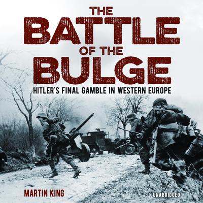 The Battle of the Bulge by Martin King audiobook
