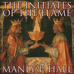 The Initiates Of The Flame by Manly P. Hall audiobook
