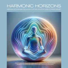 All 9 Solfeggio Frequencies: Harmonic Horizons - Healing Solfeggio Sounds by Ambient Sounds Studios audiobook