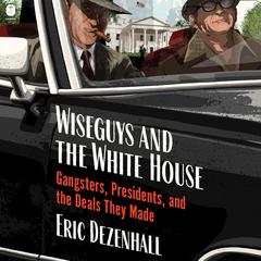 Wiseguys and the White House by Eric Dezenhall audiobook