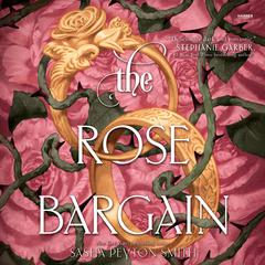 The Rose Bargain by Sasha Peyton Smith audiobook