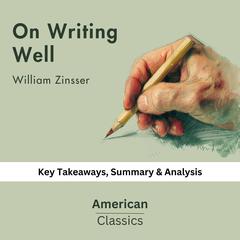On Writing Well by William Zinsser by American Classics audiobook