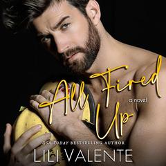 All Fired Up by Lili Valente audiobook