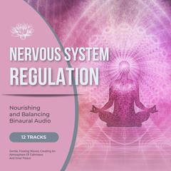 Nervous System Regulation - Nourishing and Balancing Binaural Audio by mindMAGIXX Europe - Music For Calmness And Inner Peace audiobook