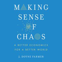 Making Sense of Chaos by J. Doyne Farmer audiobook