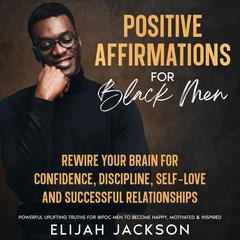 Positive Affirmations for Black Men by Elijah Jackson audiobook