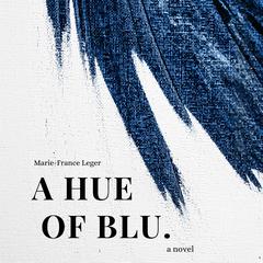 A Hue of Blu by Marie-France Leger audiobook