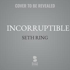 Incorruptible by Seth Ring audiobook