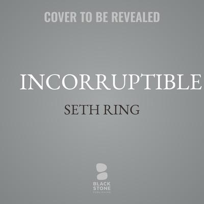 Incorruptible by Seth Ring audiobook